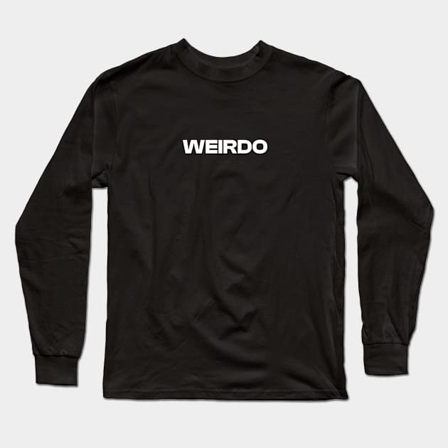 WEIRDO funny text quote Long Sleeve T-Shirt by nanaminhae